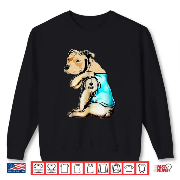 Sweatshirt Pit Bull I Love Mom Tattoo Mothers day gift Shirt