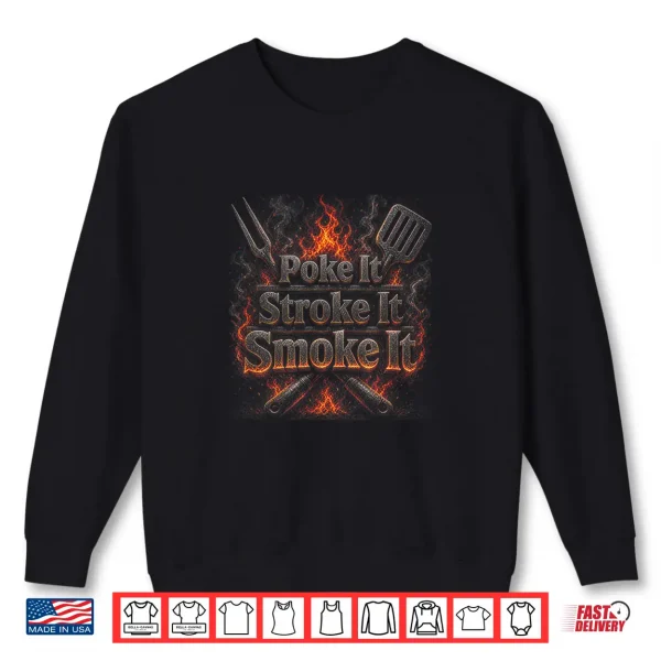 Poke It Stroke It Smoke It Funny Bbq Fathers Day Shirt 2 Sweatshirt Poke It Stroke It Smoke It Funny BBQ Fathers Day Shirt