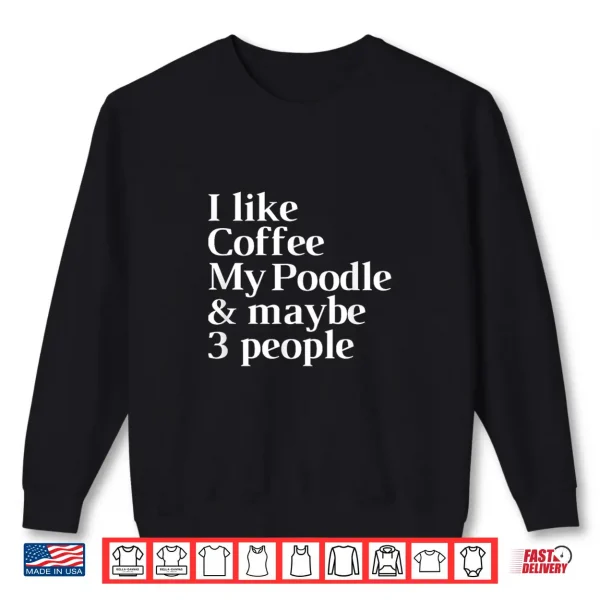 Sweatshirt Poodle Funny Dog Owner Coffee Lover Gift Women Men Shirt