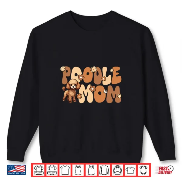 Sweatshirt Poodle Groovy Worlds Best Poddle Mom Shirt