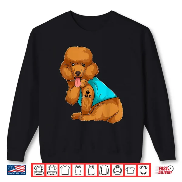 Sweatshirt Poodle I Love Dad Tattoo Apparel Dog Dad Gifts Dads Shirt