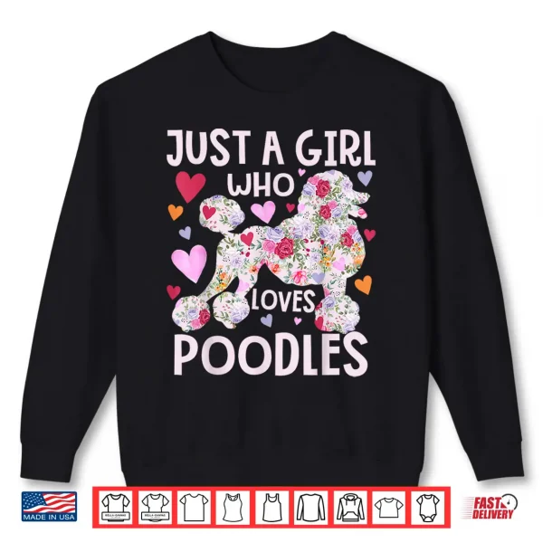 Sweatshirt Poodle Just A Girl Who Loves Poodles Dog Flower Floral Shirt