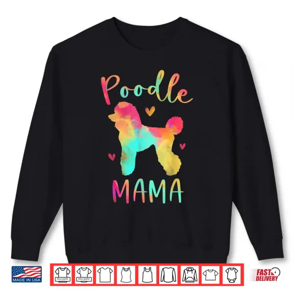 Sweatshirt Poodle Mama Colorful Poodle Gifts Dog Mom Shirt