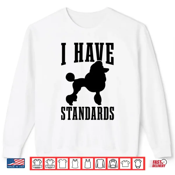 Sweatshirt Poodle Mom Dog Dad I Have Standards Funny Poodle Shirt