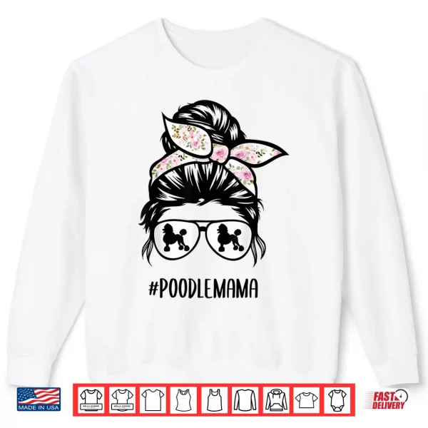 Sweatshirt Poodle Mom messy bun hair glasses Poodle Mama messy bun Shirt