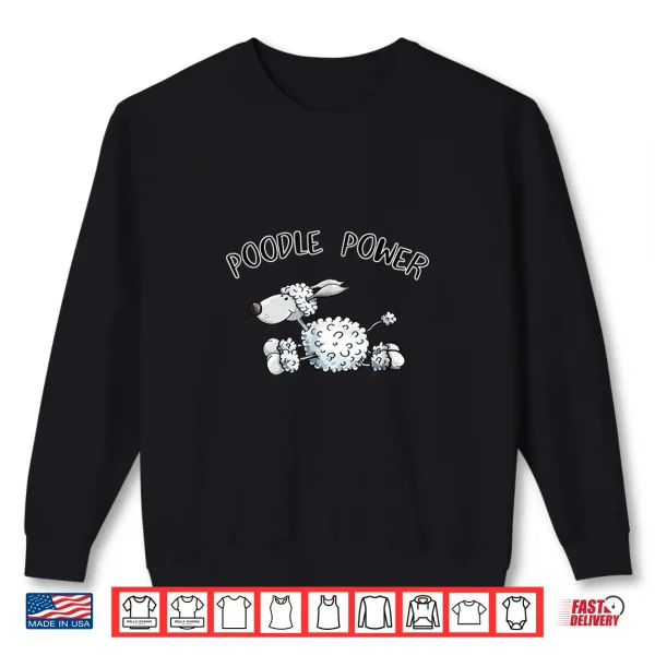 Sweatshirt Poodle Power Shirt I Dogs Gift Tee Women Kids Men
