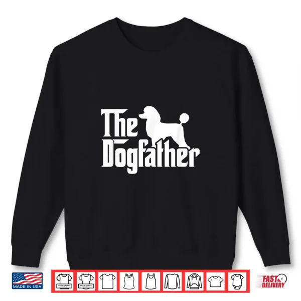 Sweatshirt Poodle The Dogfather Cool Dog Daddy Dad Papa Father Shirt