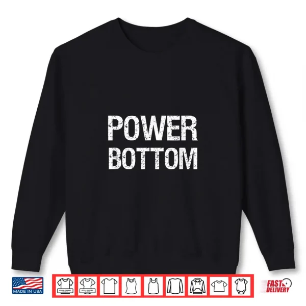 Sweatshirt Power Bottom Gay Man Pride Month Twenty Twenty Two Shirt