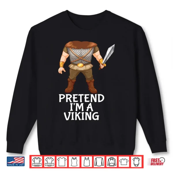 Sweatshirt Pretend Im A Viking Funny Lazy Halloween Costume Performance Shirt