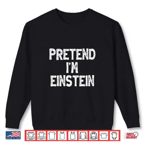 Sweatshirt Pretend Im Einstein Funny Lazy Easy Halloween Costume Performance Shirt