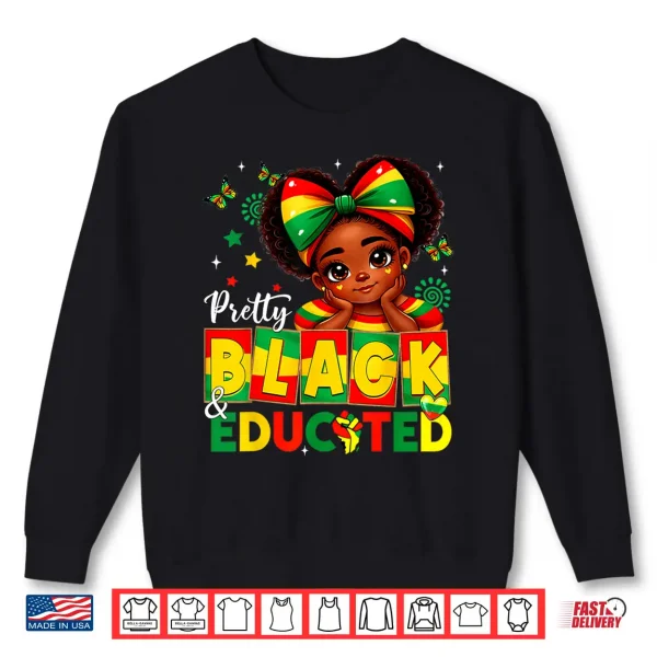Sweatshirt Pretty Black Educated African American Black History Girls Shirt