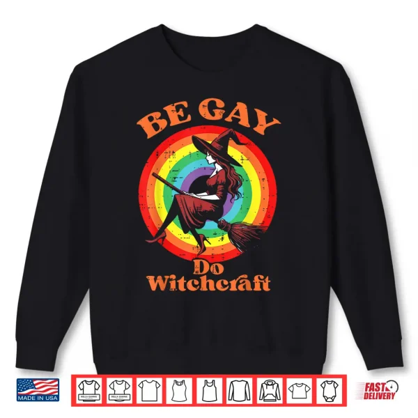 Sweatshirt Pride Month Be Gay Do Witchcraft LGBTQ Ally Lesbian Women Shirt