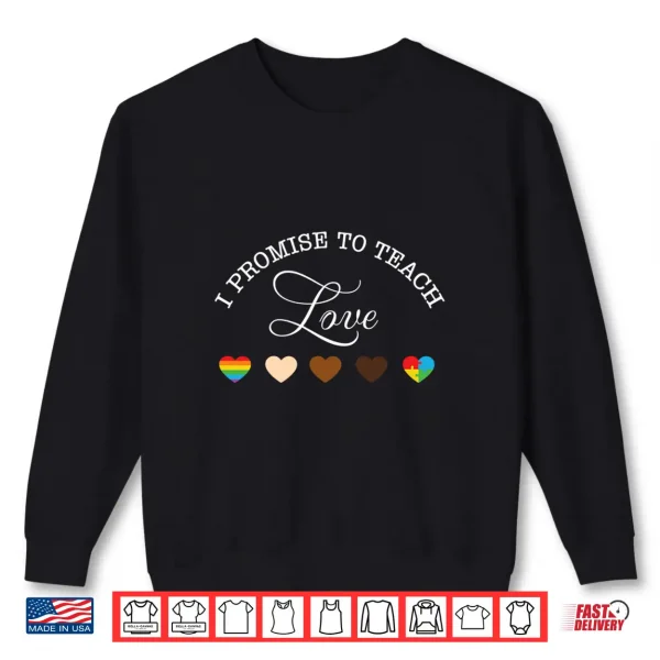 Sweatshirt Pride Month I Promise to Teach Love LGBT Shirt