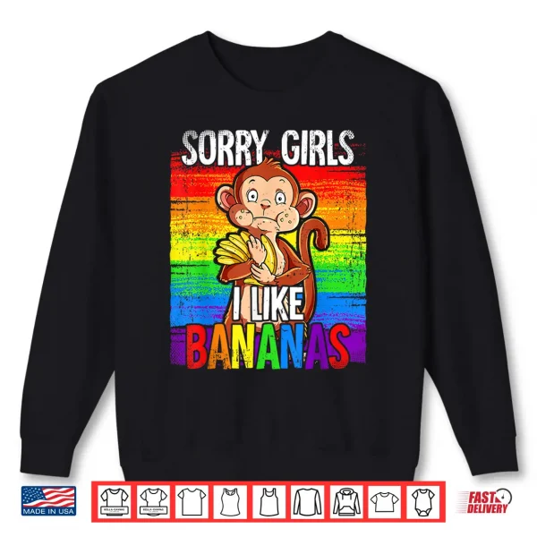 Sweatshirt Pride Month LGBTQ Rainbow Flag Sorry Girls I Like Bananas Shirt