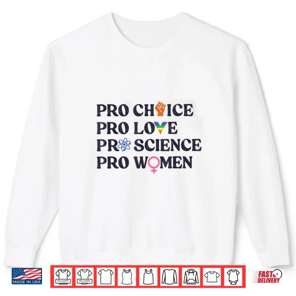 Sweatshirt Pro Choice Pro Love Pro Science Pro Women LGBTQ Pride Month Shirt