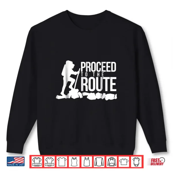 Sweatshirt Proceed to the Route Backpacking Hiking Shirt Gift