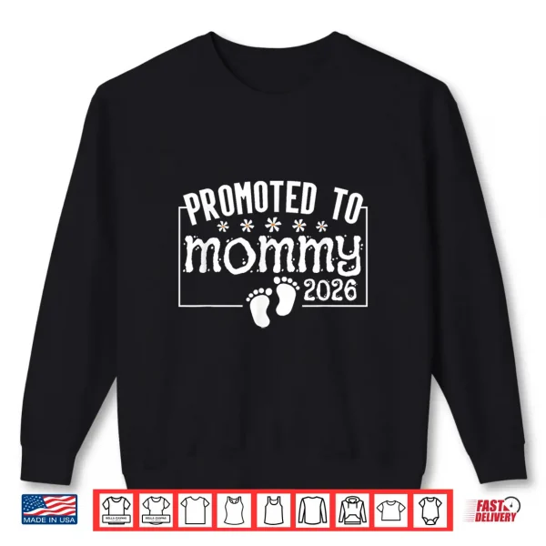 Promoted To Mommy 2026 Pregnancy Reveal For New Mom Mother Shirt 2 Sweatshirt Promoted to Mommy 2026 Pregnancy Reveal for New Mom Mother Shirt