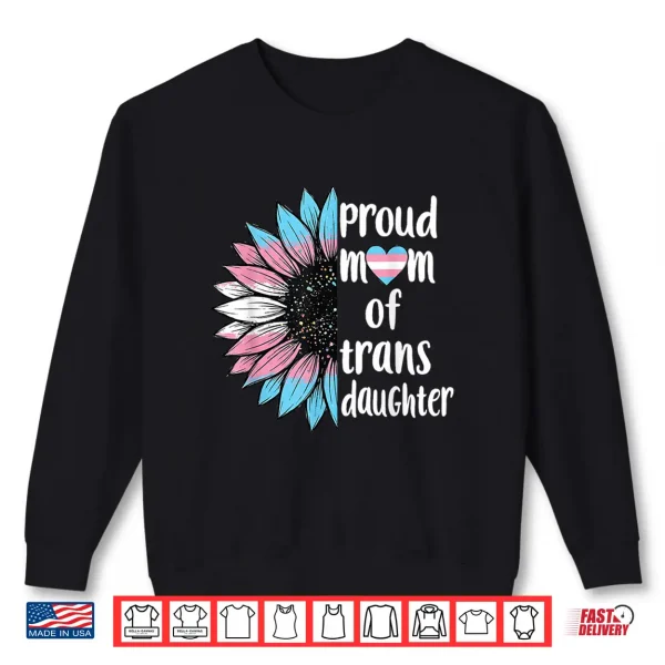 Sweatshirt Proud Mom of Trans Daughter Sunflower LGBT Transsexual Women Shirt