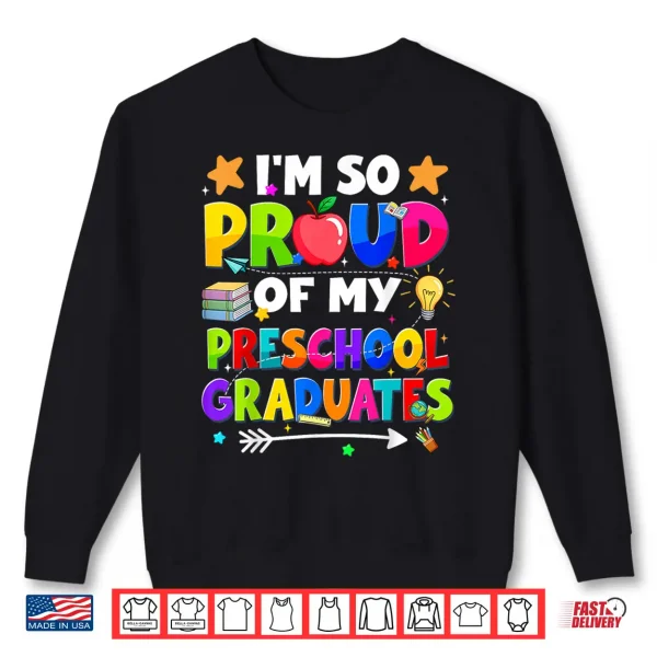 Sweatshirt Proud Of My Preschool Last Day Graduation Teacher Shirt