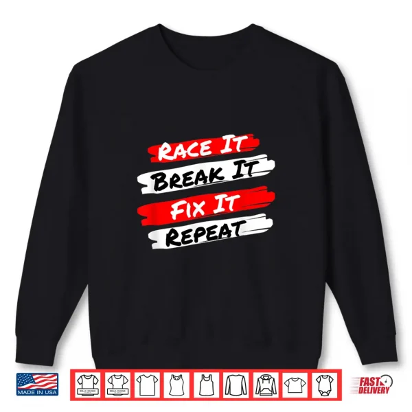 Sweatshirt Race It Break It Fix It Repeat Funny Racecar Shirt