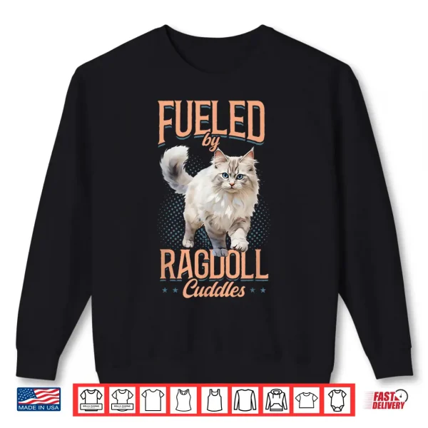 Sweatshirt Ragdoll Cat Lover Fueled by Ragdoll Cuddles Cat Owner Shirt