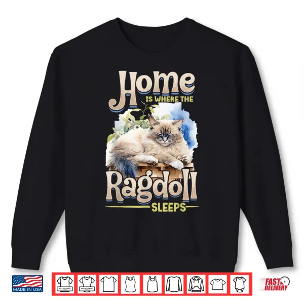 Sweatshirt Ragdoll Cat Lover Home is Where The Ragdoll Sleeps Cat Owner Shirt
