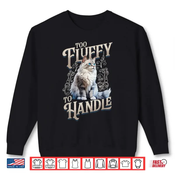 Sweatshirt Ragdoll Cat Lover Too Fluffy to Handle Cat Owner Shirt