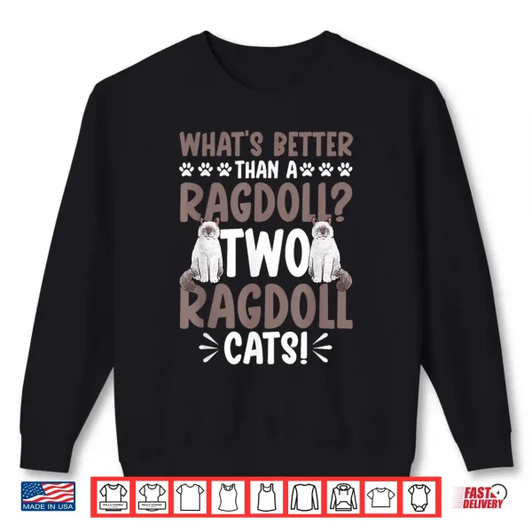 Sweatshirt Ragdoll Cat Owner Whats Better Than A Ragdoll Cat Shirt