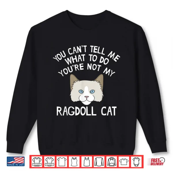 Sweatshirt Ragdoll Cat Tees Funny Top Gifts For Ragdoll Cat Owners Shirt