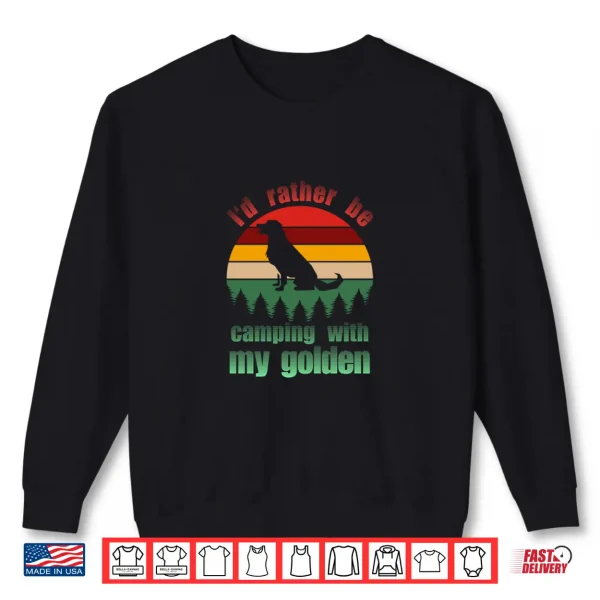 Sweatshirt Rather Be Camping With My Golden Golden Retriever Shirt