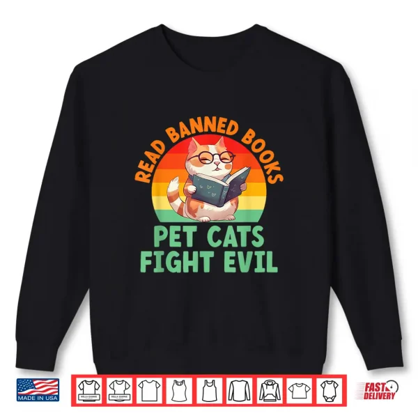 Sweatshirt Read Banned Books Pet Cats Fight Evil Bookworm Book Lover Shirt