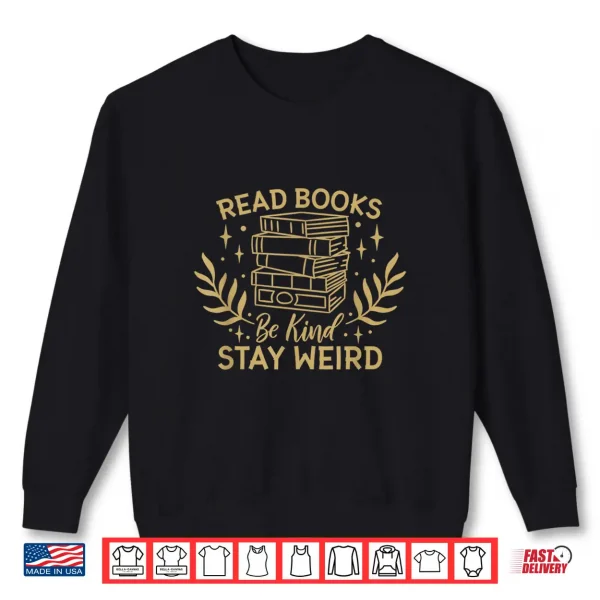 Sweatshirt Read Books Be Kind Stay Weird Booklover and Book Reader Shirt