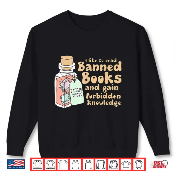 Sweatshirt Read banned Books Gain Forbidden Knowledge Book Lovers Tee Shirt
