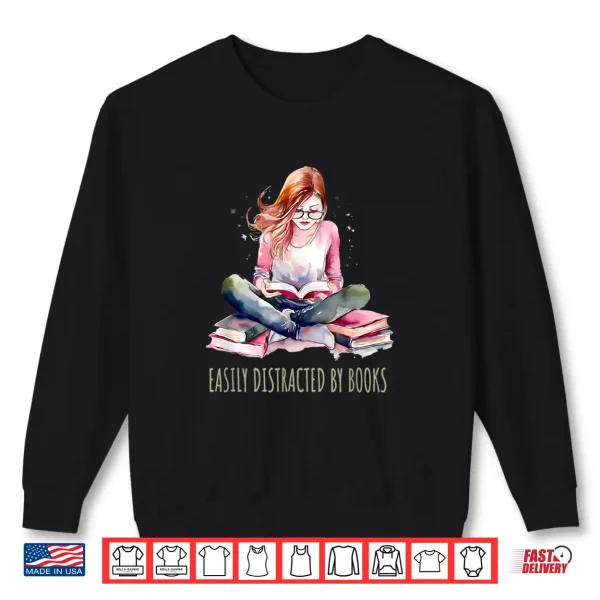 Sweatshirt Reading Easily Distracted By Books Shirt
