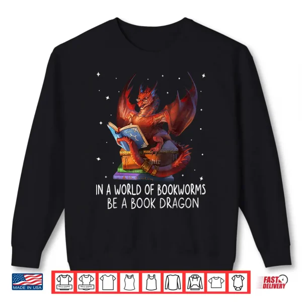 Sweatshirt Reading In A World Of Bookworms Be A Book Dragon Book Lovers Shirt