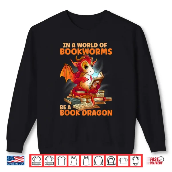 Sweatshirt Reading In A World Of Bookworms Be A Book Dragon Shirt