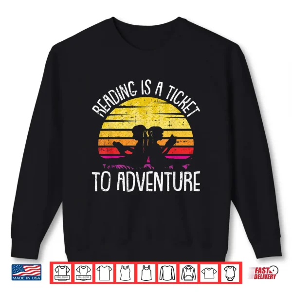 Sweatshirt Reading Is A Ticket To Adventure Retro Bookworm Book Lover Shirt
