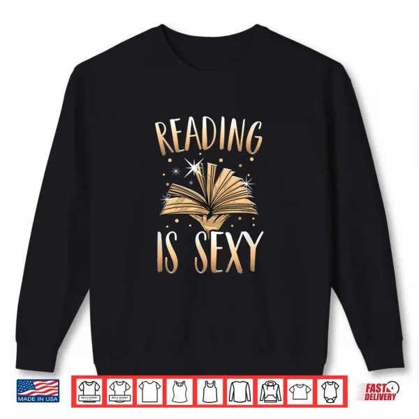 Sweatshirt Reading Is Sexy Funny Avid Reader Gift Bibliophile Bookworm Shirt