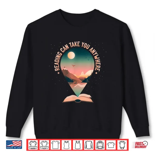Sweatshirt Reading can take you anywhere book reading lover bibliophile Shirt