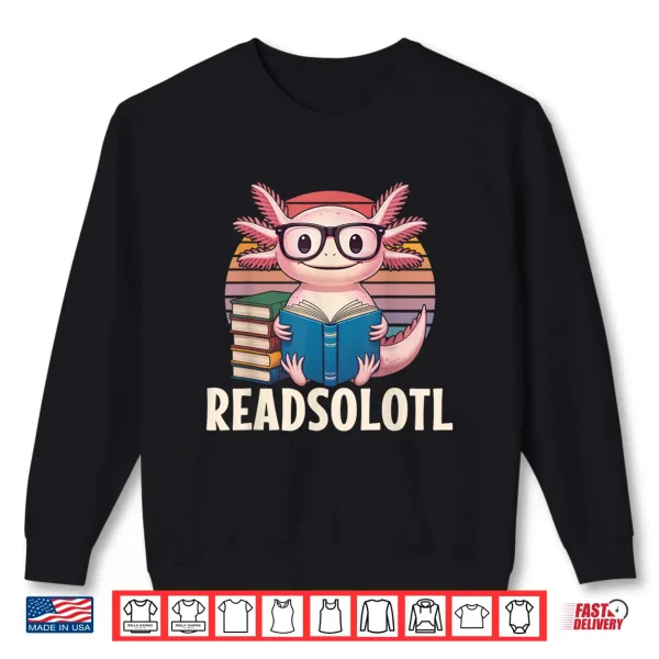 Sweatshirt Readsolotl Funny Axolotl Reading Book Lover Kawaii Bookworms Shirt
