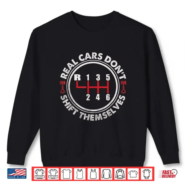 Sweatshirt Real Cars Dont Shift Themselves Six Speed Drifting Shirt