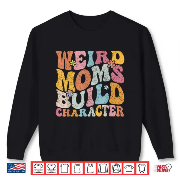 Sweatshirt Retro Groovy Weird Moms Build Character 2023 Mothers Day Shirt