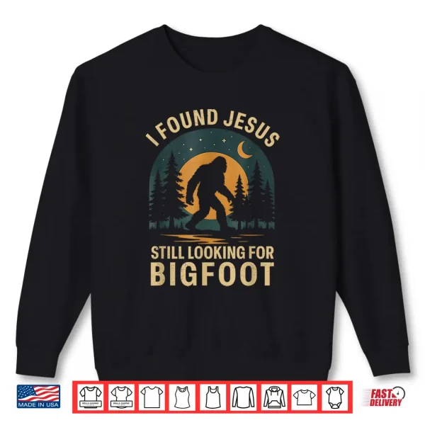 Sweatshirt Retro I Found Jesus Still Looking for Bigfoot Sasquatch Mens Shirt