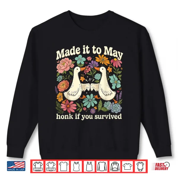 Sweatshirt Retro Made It to May Honk If You Survived Floral Goose Humor Shirt