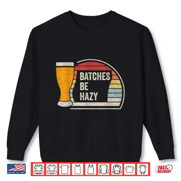 Retro Vintage Batches Be Hazy For Home Brewing Craft Beer Shirt 2 Sweatshirt Retro Vintage Batches Be Hazy For Home Brewing Craft Beer Shirt