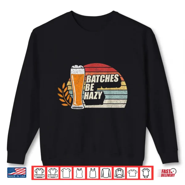 Sweatshirt Retro Vintage Craft Beer Batches Be Hazy Home Brewing Shirt