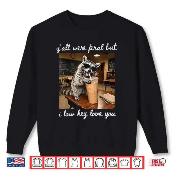 Sweatshirt Retro Yall Were Feral But I Low Key Love You Teacher Life Shirt