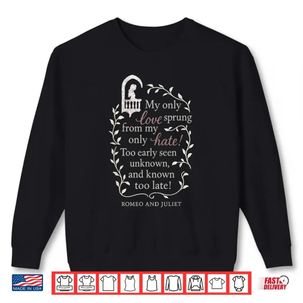 Sweatshirt Romeo and Juliet Literary Quote My Only Love. Design Gift Shirt