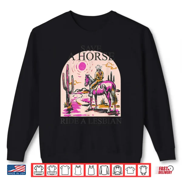 Sweatshirt Save A Horse Ride A Lesbian Cowgirl Lesbian Western LGBTQ Shirt