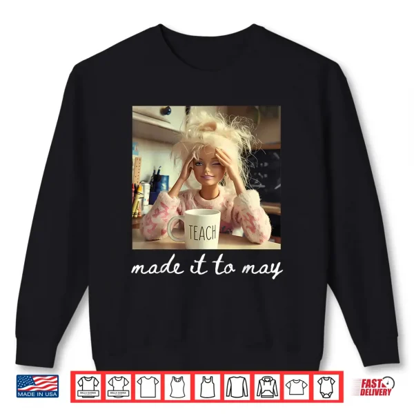 Sweatshirt School Year End Tee Make It to May Funny Teacher Women Shirt